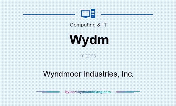 What does Wydm mean? It stands for Wyndmoor Industries, Inc.