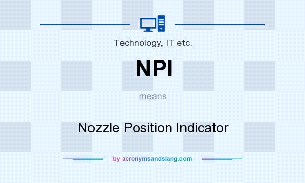 What does NPI mean? It stands for Nozzle Position Indicator