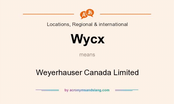 What does Wycx mean? It stands for Weyerhauser Canada Limited