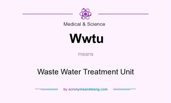 What does Wwtu mean? It stands for Waste Water Treatment Unit