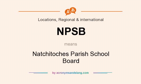 What does NPSB mean? It stands for Natchitoches Parish School Board