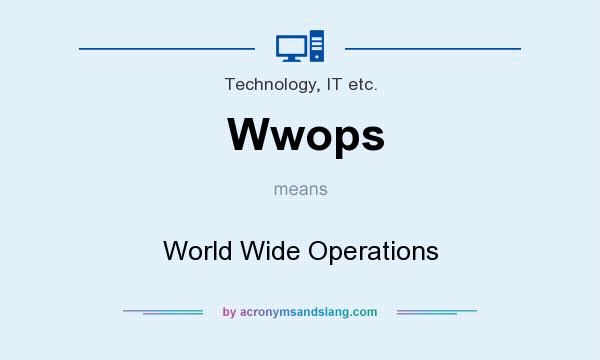 What does Wwops mean? It stands for World Wide Operations