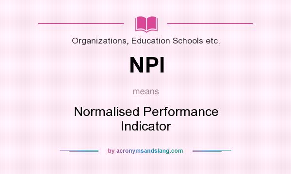 What does NPI mean? It stands for Normalised Performance Indicator