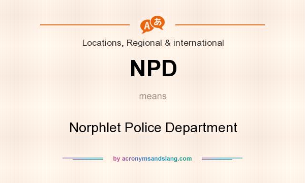 What does NPD mean? It stands for Norphlet Police Department