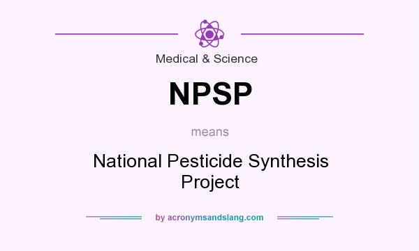 What does NPSP mean? It stands for National Pesticide Synthesis Project