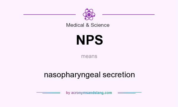 What does NPS mean? It stands for nasopharyngeal secretion