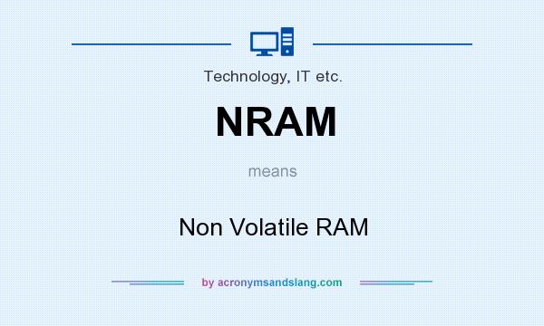 What does NRAM mean? It stands for Non Volatile RAM