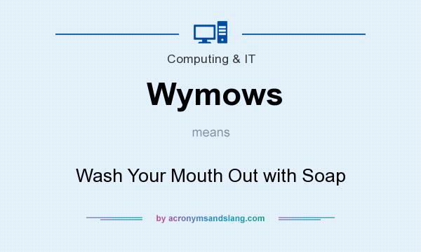 What does Wymows mean? It stands for Wash Your Mouth Out with Soap