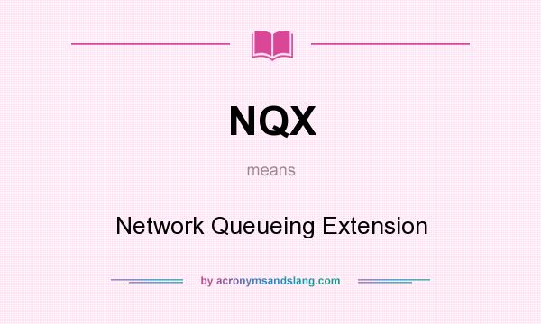 What does NQX mean? It stands for Network Queueing Extension