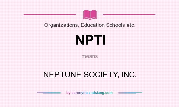 What does NPTI mean? It stands for NEPTUNE SOCIETY, INC.