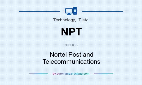 What does NPT mean? It stands for Nortel Post and Telecommunications