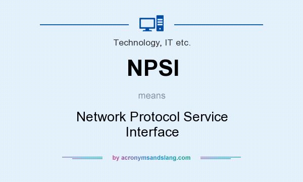 What does NPSI mean? It stands for Network Protocol Service Interface