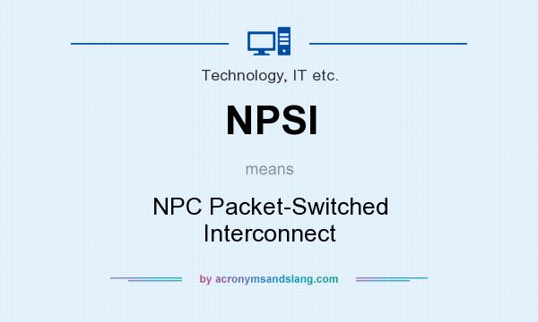 What does NPSI mean? It stands for NPC Packet-Switched Interconnect