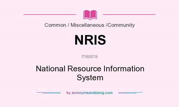 What does NRIS mean? It stands for National Resource Information System