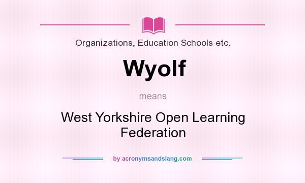 What does Wyolf mean? It stands for West Yorkshire Open Learning Federation
