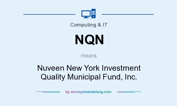 What does NQN mean? It stands for Nuveen New York Investment Quality Municipal Fund, Inc.