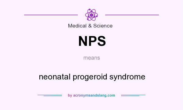What does NPS mean? It stands for neonatal progeroid syndrome
