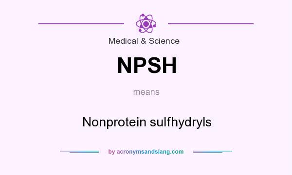 What does NPSH mean? It stands for Nonprotein sulfhydryls