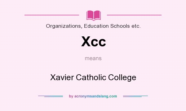 What does Xcc mean? It stands for Xavier Catholic College