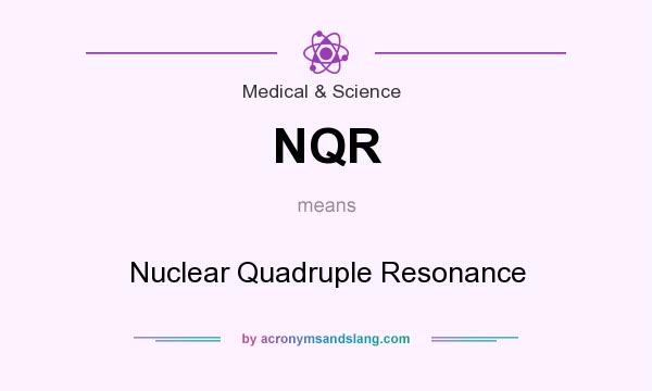 What does NQR mean? It stands for Nuclear Quadruple Resonance