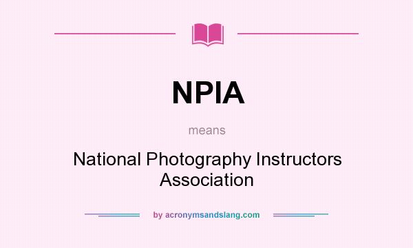 What does NPIA mean? It stands for National Photography Instructors Association