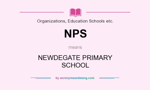 What does NPS mean? It stands for NEWDEGATE PRIMARY SCHOOL