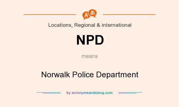 What does NPD mean? It stands for Norwalk Police Department