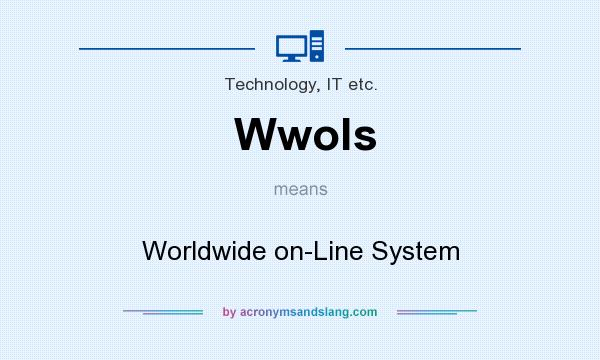 What does Wwols mean? It stands for Worldwide on-Line System