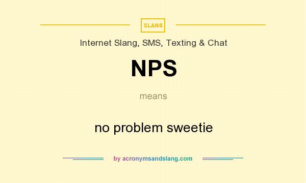 What does NPS mean? It stands for no problem sweetie