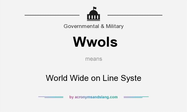 What does Wwols mean? It stands for World Wide on Line Syste