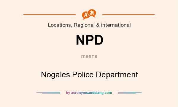 What does NPD mean? It stands for Nogales Police Department