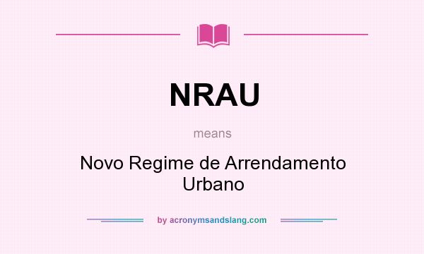 What does NRAU mean? It stands for Novo Regime de Arrendamento Urbano