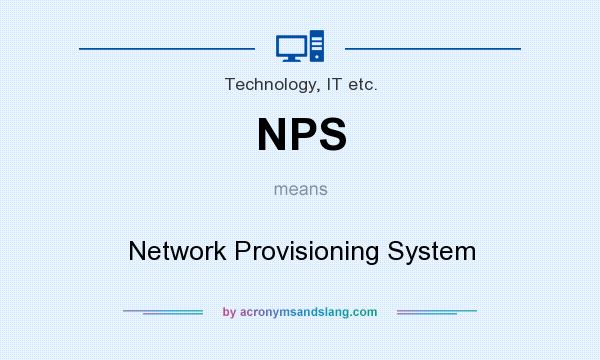 What does NPS mean? It stands for Network Provisioning System