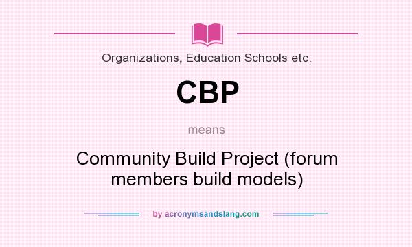 What does CBP mean? It stands for Community Build Project (forum members build models)