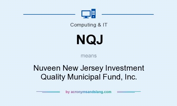 What does NQJ mean? It stands for Nuveen New Jersey Investment Quality Municipal Fund, Inc.