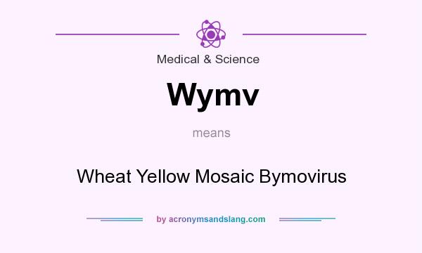 What does Wymv mean? It stands for Wheat Yellow Mosaic Bymovirus