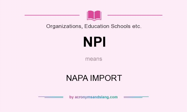 What does NPI mean? It stands for NAPA IMPORT