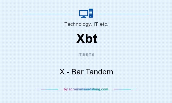 What does Xbt mean? It stands for X - Bar Tandem