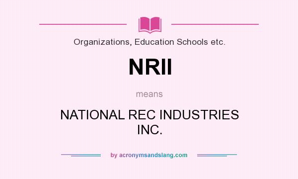What does NRII mean? It stands for NATIONAL REC INDUSTRIES INC.