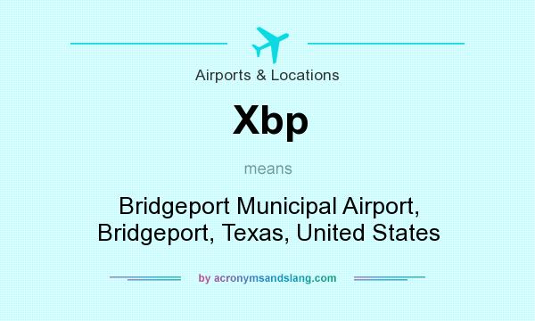 What does Xbp mean? It stands for Bridgeport Municipal Airport, Bridgeport, Texas, United States