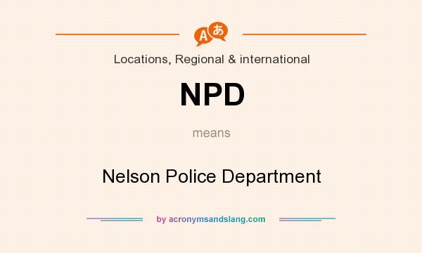 What does NPD mean? It stands for Nelson Police Department