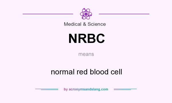 What does NRBC mean? It stands for normal red blood cell