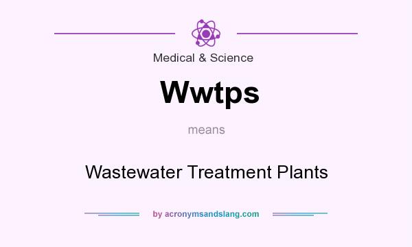 What does Wwtps mean? It stands for Wastewater Treatment Plants