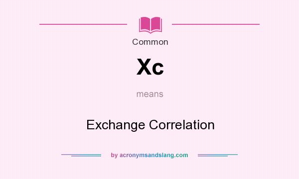 What does Xc mean? It stands for Exchange Correlation