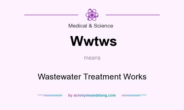 What does Wwtws mean? It stands for Wastewater Treatment Works