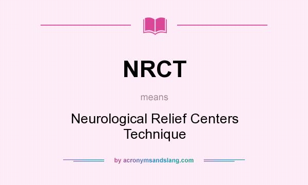 What does NRCT mean? It stands for Neurological Relief Centers Technique