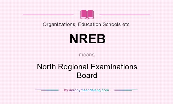 What does NREB mean? It stands for North Regional Examinations Board