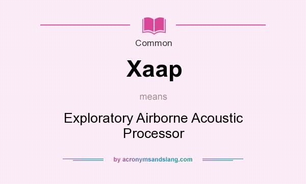 What does Xaap mean? It stands for Exploratory Airborne Acoustic Processor