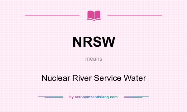 What does NRSW mean? It stands for Nuclear River Service Water