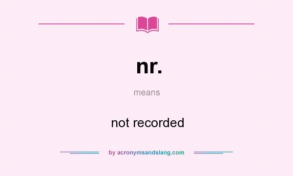 What does nr. mean? It stands for not recorded